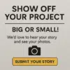 Show off your project - big or small - submit your story
